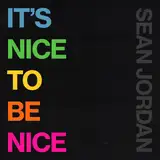 It's Nice To Be Nice: w/ Sean Jordan  from patreon